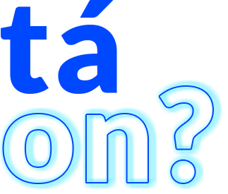 tá on?
